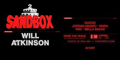 Sandbox ft. Will Atkinson (UK) & HIJCKD | Home Main Venue