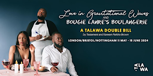 Love in Gravitational Waves & Bougie Lanre's Boulangerie | Talawa Studio