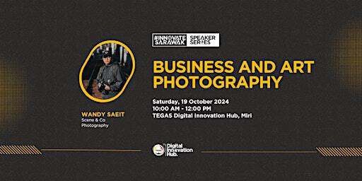 #InnovateSarawak Speaker Series: Business & Art Photography (MYY) | SMA-TEGAS Digital Innovation Hub Miri
