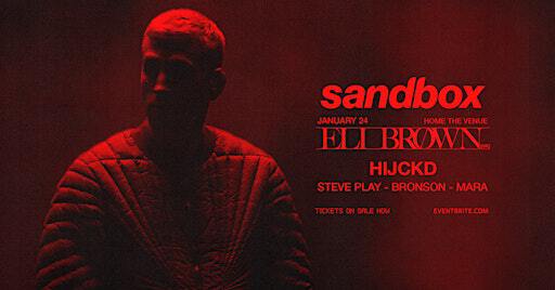 Sandbox ft. Eli Brown (UK) & HIJCKD | Home The Venue