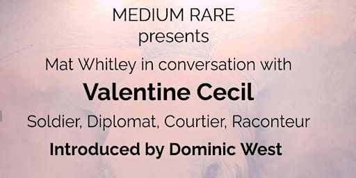 Valentine Cecil in conversation with Mat Whitley introduced by Dominic West | The Pheasantry