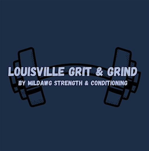LOUISVILLE GRIT & GRIND by MilDawg Strength & Conditioning | MilDawg Strength & Conditioning