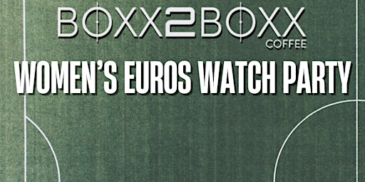 Women’s Euros Watch Party: England vs Netherlands | Boxx2Boxx Coffee
