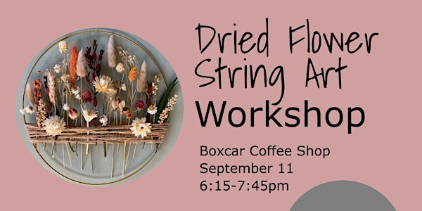 Dried Flower String Art Workshop | BOXCAR COFFEESHOP