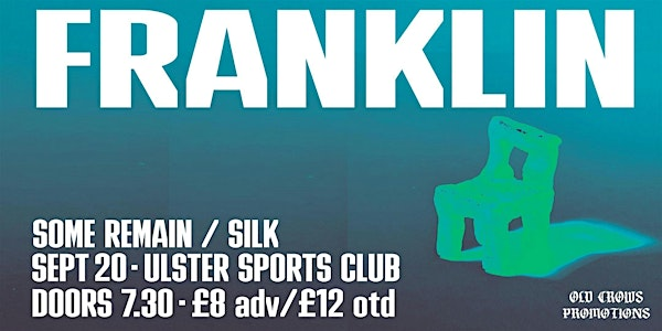 Old Crows Promotions Presents: Franklin / Some Remain / Silk | Ulster Sports Club