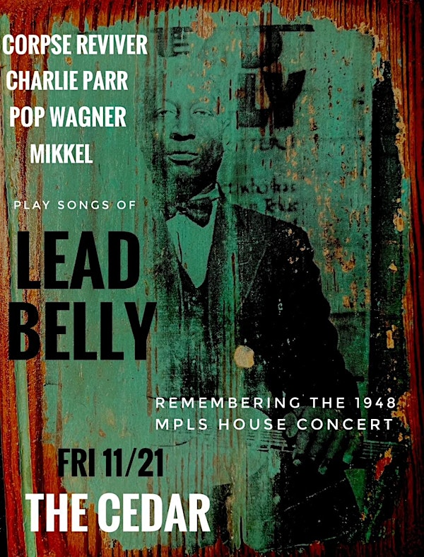 Corpse Reviver, Charlie Parr, Pop Wagner, Mikkel Bee: Songs of Lead Belly | The Cedar Cultural Center