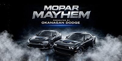 Mopar Mayhem Presented by Okanagan Dodge | Okanagan Chrysler Dodge Jeep Ram