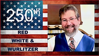Red, White & Wurlitzer - America's 250th with Dave Wickerham! | Lincoln Hall