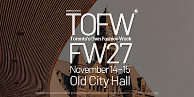 Toronto's Own Fashion Week (TOFW) FW27 - Old City Hall | Toronto Old City Hall