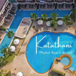 Katathani Phuket Beach Resort  ริมหาดกะตะน้อย