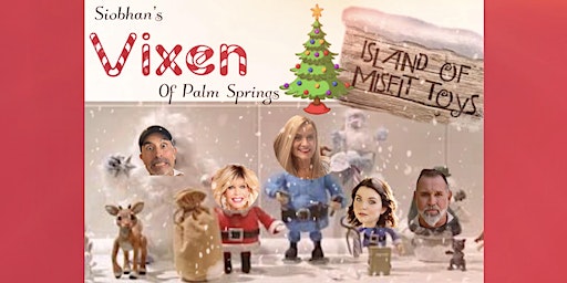 Siobhan’s VIXEN of Palm Springs: The Island of Misfit Toys | 600 E Tahquitz Canyon Way