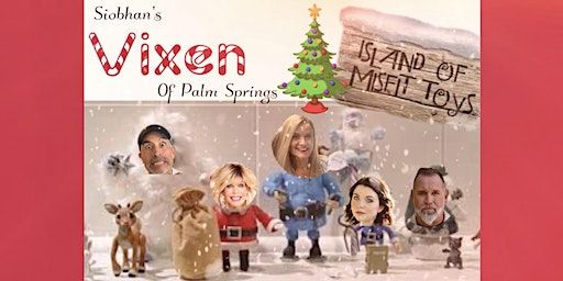 Siobhan’s VIXEN of Palm Springs: The Island of Misfit Toys | 600 E Tahquitz Canyon Way