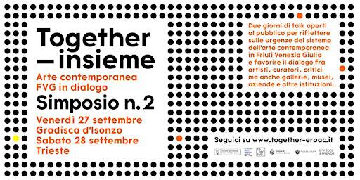 Together/insieme - Simposio n. 2 - Arte Contemporanea FVG in dialogo | Teatrino Franco e Franca Basaglia