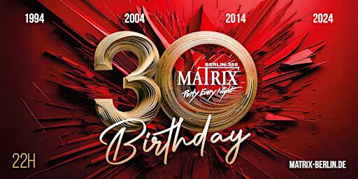Matrix Club Berlin - 30 Years Birthday Bash - 30.11.2024 | Matrix Club Berlin