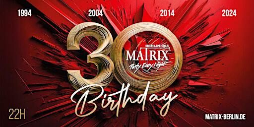 Matrix Club Berlin - 30 Years Birthday Bash - 30.11.2024 | Matrix Club Berlin