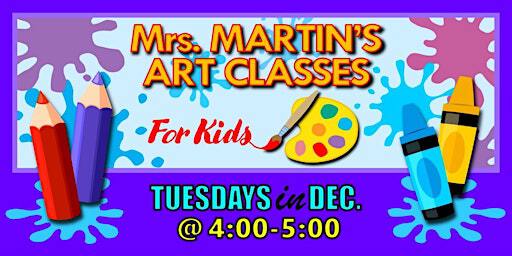 Mrs. Martin's Art Classes in DECEMBER ~Tuesdays @4:00-5:00 | Mrs. Martin's Art Classes