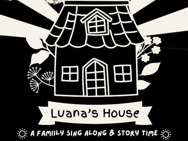Luana's House: A Family Sing-along and Story Time | SPACE