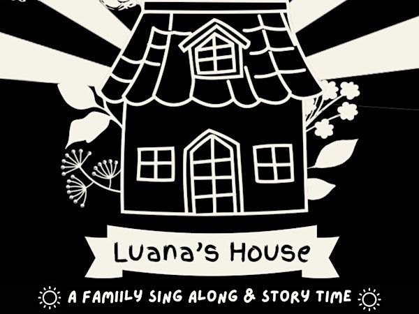 Luana's House: A Family Sing-along and Story Time | SPACE