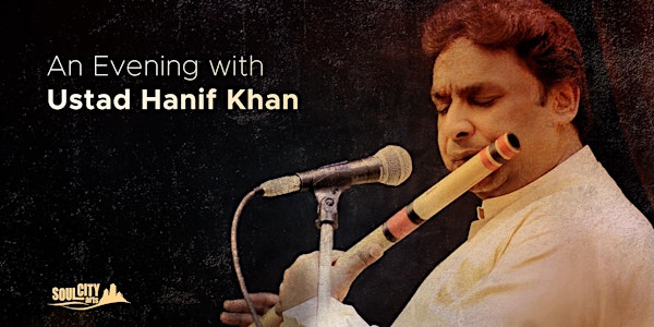 An Evening with Ustad Hanif Khan | Soul City Arts