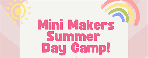 Mini Makers Summer Camp - Ages 5-8 | 10 Maple Ave