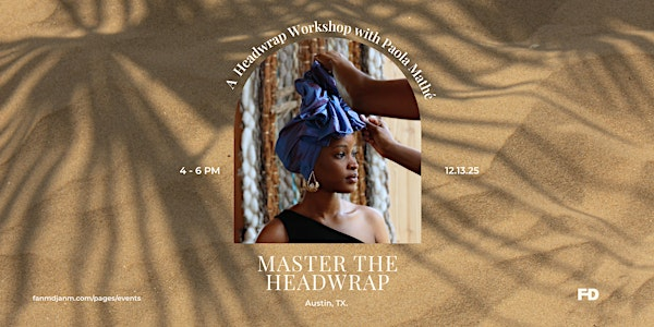 Fanm Djanm Headwrap Workshops with Paola Mathé | 2055 S Lamar Blvd