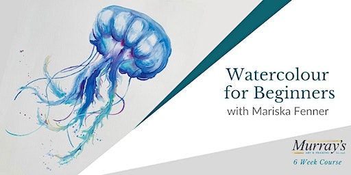 Watercolour for Beginners with Mariska Fenner (Wed morning, 6 Week Course) | Murrays Art & Framing