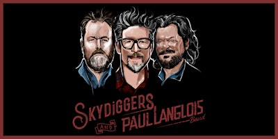 Skydiggers and Paul Langlois Band | The Empire Theatre