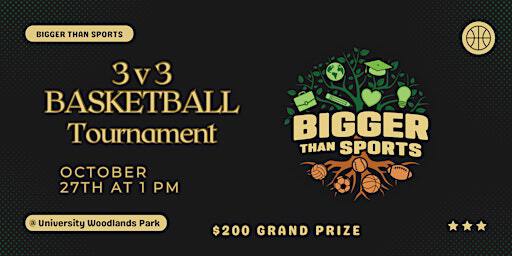 Bigger Than Sports 3 v 3 Basketball Tournament | University Woodlands Park