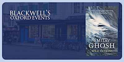 Amitav Ghosh 'Wild Fictions' | Blackwell's Bookshop