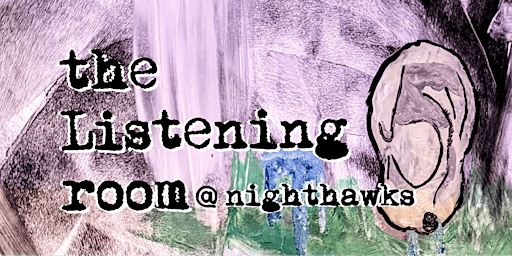 The Listening Room - A New Kind of Open Mic | Nighthawks
