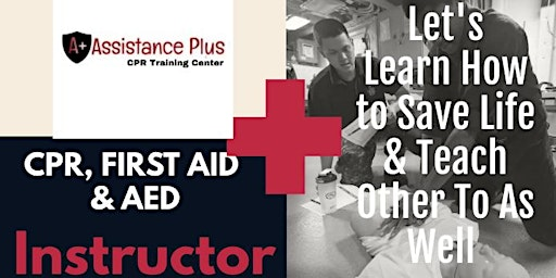 Become A Instructor for FIRST AID, CPR, AED or BLS (Basic Life Support) | Assistance Plus Training Center (Blade 3 Entertainment)