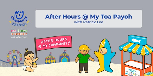 After Hours @ My Toa Payoh with Patrick Lee | Meet at Blk 22 near Kim Keat Palm Market (22 Lor 7 Toa Payoh Singapore 310022)