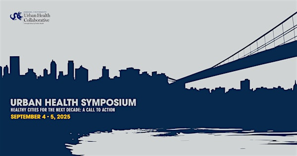 Urban Health Collaborative Symposium 2025 | Drexel University Dornsife School of Public Health