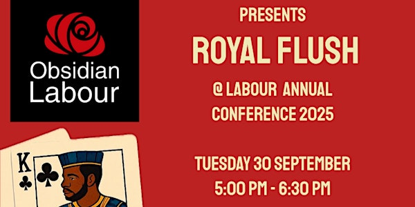 Obsidian Labour Presents Royal Flush @ Labour Annual Conference 2025 | Pump House
