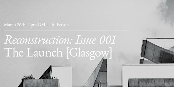 Reconstruction Issue 001: The Launch [Glasgow] | Collective Architecture