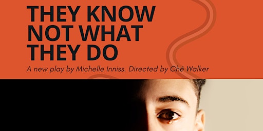 They Know Not What They Do - a new play by Michelle Inniss | The Library at Willesden Green