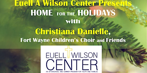 Euell Wilson Center Presents Home for the Holidays with Christiana Danielle | USF Performing Arts Center, West Berry Street, Fort Wayne, IN, USA