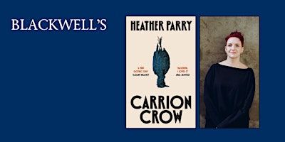 CARRION CROW - Heather Parry in conversation with Lara Williams | Blackwell's Bookshop