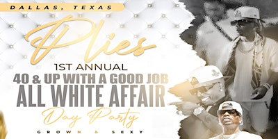 Plies 40 & Up With A Good Job All White Affair Day Party - Dallas Edition | Headquarters Dallas