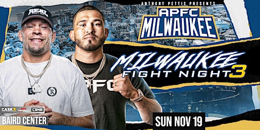 Anthony Pettis Presents APFC 9: Milwaukee Fight Night III Feat Nate Diaz | Baird Center