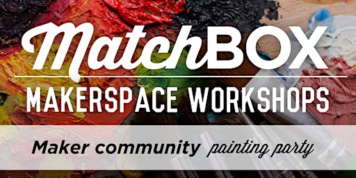 MatchBOX Makerspace - Painting Hangout | MatchBOX Makerspace
