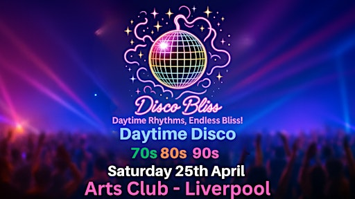 Disco Bliss - 70s 80s 90s - Day party - LIVERPOOL - Saturday 25th April | Arts Club