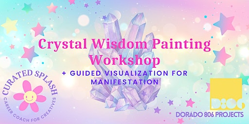 CRYSTAL WISDOM PAINTING WORKSHOP + Guided Visualization for Manifesting | Dorado 806 Projects