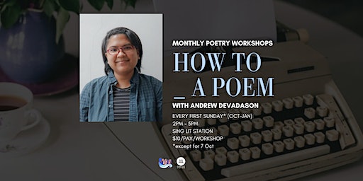 How To __ A Poem: Monthly Poetry Workshops with Andrew Devadason | Sing Lit Station