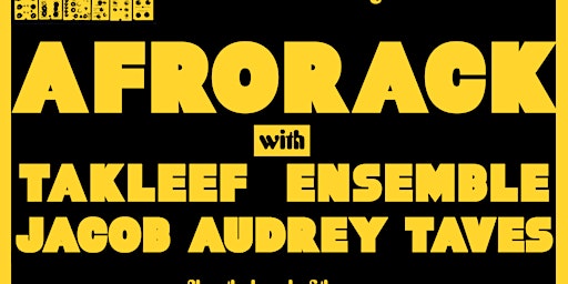 Afrorack w/ Takleef Ensemble and Jacob Audrey Taves | The Faculty Event Centre, 82 Avenue Northwest, Edmonton, AB, Canada
