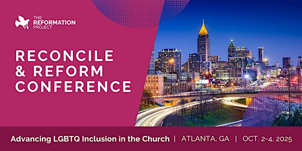 Reconcile and Reform: The Reformation Project's 2025 Conference (Atlanta) | Omni Atlanta Hotel at Centennial Park