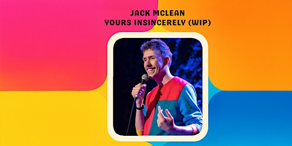 Jack McLean : Yours Insincerely (WIP) | JUICEBAR
