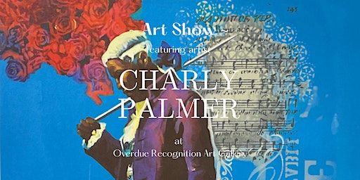 Charly Palmer Art Show | Overdue Recognition Art Gallery