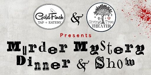 Murder Mystery Dinner, Dessert & Show | Goldfinch Tap + Eatery