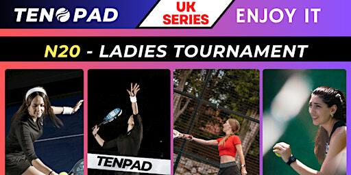 UK SERIES --- N20 Ladies Tournament -- TICKETS AVAILABLE | The Padel Hub North London